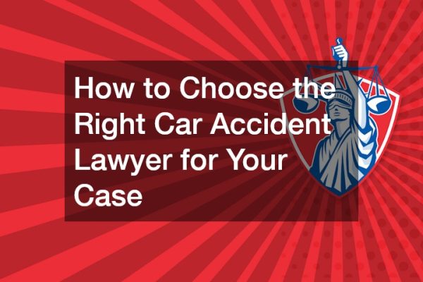 How to Choose the Right Car Accident Lawyer for Your Case